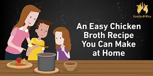 An Easy Chicken Broth Recipe You Can Make at Home - The Kettle & Fire Blog
