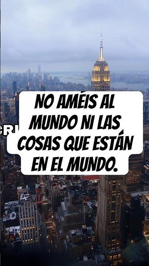 NO AMÉIS AL MUNDO NI LAS COSAS QUE ESTÁN EN EL MUNDO.✝️