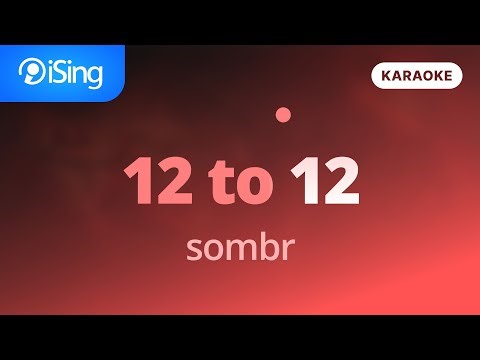 12 to 12 - sombr (karaoke iSing)
