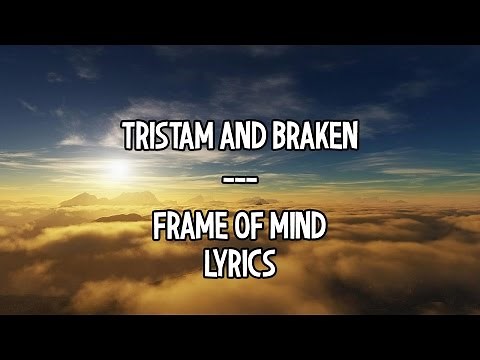 [LYRICS] Tristam and Braken - Frame of Mind
