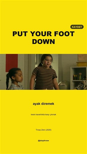 'Put your foot down' deyince ailen ne anlıyor, biliyor musun?