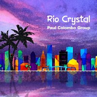Paul Colombo Group: Rio Crystal album review @ All About Jazz