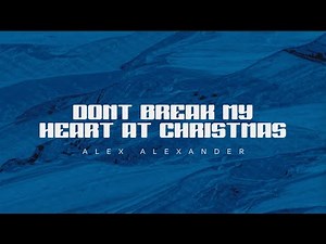 Alex Alexander - Don't Break My Heart At Christmas