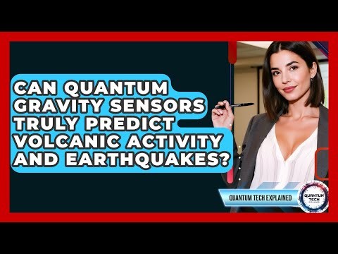Can Quantum Gravity Sensors Truly Predict Volcanic Activity And Earthquakes?