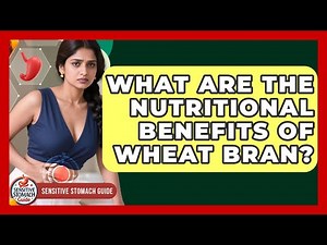 What Are The Nutritional Benefits Of Wheat Bran? - Sensitive Stomach Guide