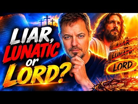 Liar, Lunatic, or Lord? Here’s The EVIDENCE!