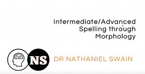 Teaching Spelling Through Morphology — Dr Nathaniel Swain