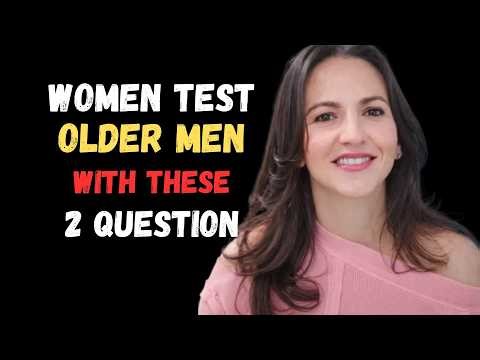 When a Woman Desires an Older Man, She Tests Him With These 2 Questions Female Psychology