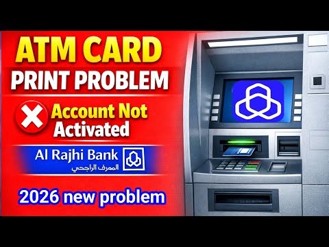 Al Rajhi ATM Card Print Problem | Account Not Activated | How to Activate Account 2026