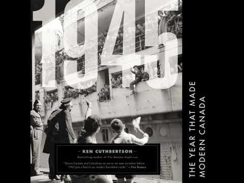 1945: The Year That Made Modern Canada - Ken Cuthbertson