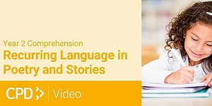 How to Teach Comprehension in Year 2: Recurring Language in Poetry and Stories CPD Video