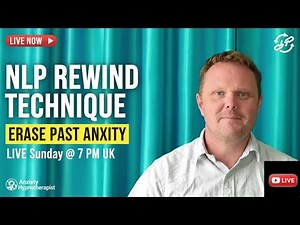 NLP Rewind Technique: Erase Traumatic Memories & Past Anxiety in Minutes (Live Sunday 7 PM UK)