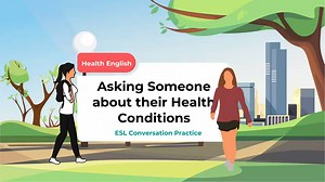 Asking Someone about their Health Condition ESL Conversation Practice ESL Advice