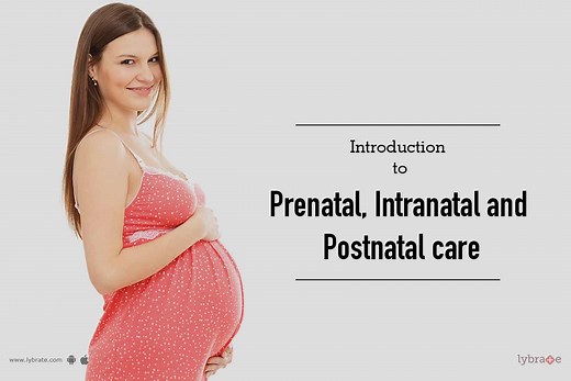 Introduction to Prenatal, Intranatal and Postnatal Care - By Dr. Uma | Lybrate