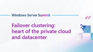 Failover clustering: heart of the private cloud and datacenter - Windows Server Summit
