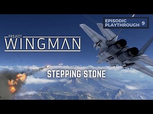 Project Wingman | Episodic Playthrough | Stepping Stone