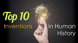 Top 10 Inventions in Human History