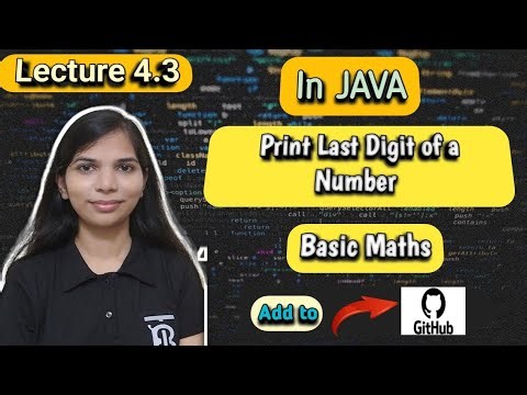 Lec 4.3: Print Last Digit of a Number in JAVA | Basic Maths Concept | DSA Complete Playlist