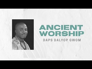 ANCIENT WORSHIP - DAPS DALYOP GWOM