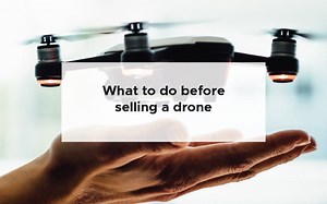 What to do before selling a drone [A complete guide]