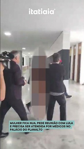 MULHER FICA NUA, PEDE REUNIÃO COM LULA E PRECISA SER ATENDIDA POR MÉDICOS NO PALÁCIO DO PLANALTO