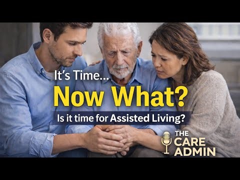 So You Know It’s Time… Now What? | Choosing Assisted Living Without Regret