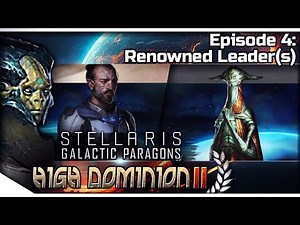 STELLARIS Galactic Paragons — High Dominion II 4 | 3.8 Gemini Gameplay - Renowned Leader(s)
