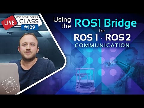 Using the ROS1 Bridge for ROS1-ROS2 communication | ROS Developers Live Class #129