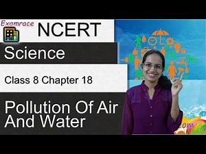 NCERT Class 8 Science Chapter 18: Pollution Of Air And Water (NSO/NSTSE) | English