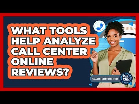 What Tools Help Analyze Call Center Online Reviews?