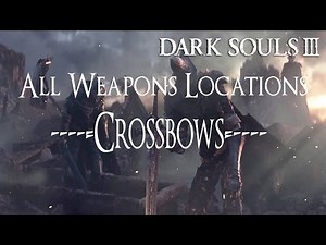 Dark Souls 3 All Weapons Locations Guide - [Crossbows]