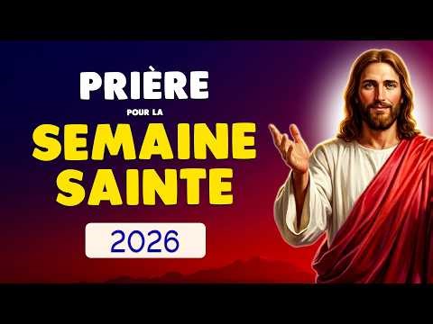 🙏 PRIÈRE pour la SEMAINE SAINTE 2026 🙏 Pour une Semaine de Grâce Abondante