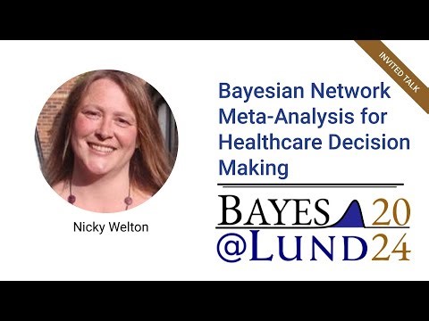 Nicky Welton - Bayesian Network Meta-Analysis for Healthcare Decision Making