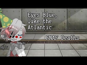 →Eyes Blue, like the Atlantic // •FNAF Deaths• // 〜Gacha Club〜