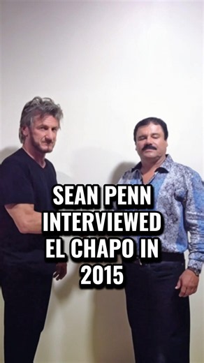 SEAN PENN SECRETLY INTERVIEWED EL CHAPO IN 2015