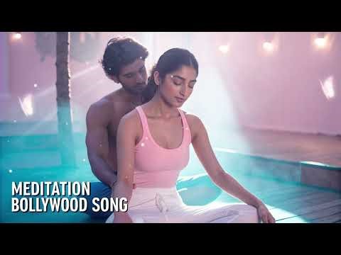 Meditation Bollywood songs | Bollywood Calm Meditation Music | Stress Relief & Emotional Healing
