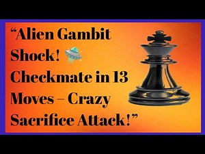🔥“Alien Gambit Shock! 🛸 Checkmate in 13 Moves – Crazy Sacrifice Attack!”