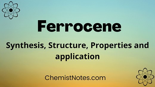 Ferrocene: Preparation, Properties, structure, uses - Chemistry Notes