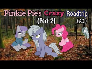 Pinkie Pie's Crazy Roadtrip [Part 2] (MLP AI Video) [13+]