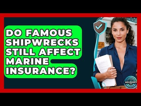 Do Famous Shipwrecks Still Affect Marine Insurance? - InsuranceGuide360.com