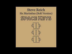 Steve Reich - Six Marimbas (Soft Version)