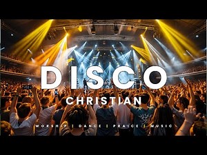 Christian Disco Dance Music 🧡🎵 High Energy Christian Songs 🎶 Christian Disco Worship Songs