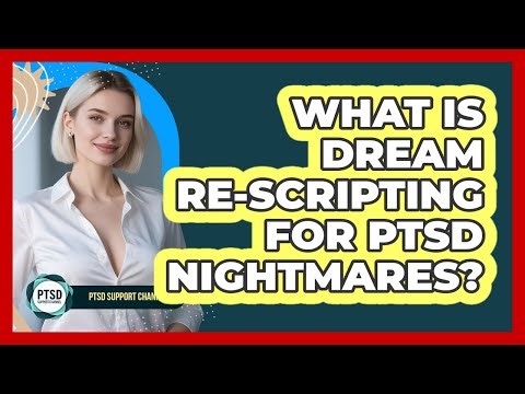 What Is Dream Re-Scripting For PTSD Nightmares?
