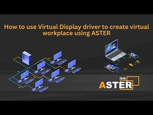 How to use Virtual Display driver to create virtual workplace using ASTER