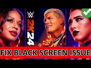 How To Fix WWE 2K24 Black Screen Issue on PC | Fix WWE 2K24 Stuck On Black Screen On PC