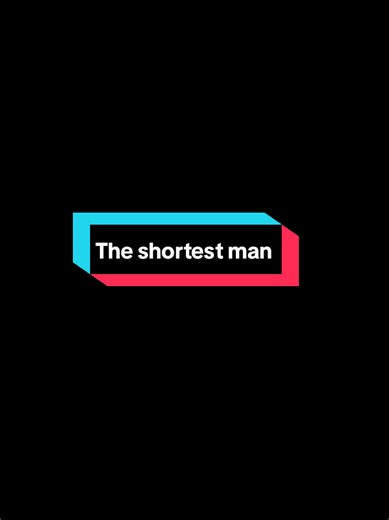 The shortest man: facts and stories searchers ask