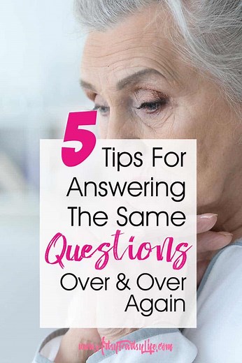 5 Tips To Cope With Answering The Same Questions Over and Over - Dealing With Dementia Symptoms