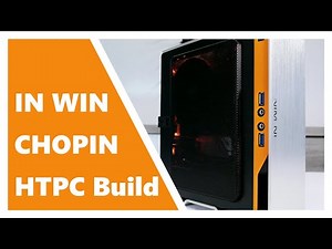 Mini ITX HTPC Build with the InWin Chopin