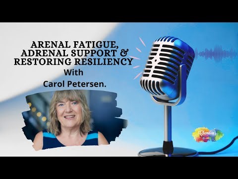 Adrenal Fatigue, Adrenal Support and Restoring Resiliency with Carol Petersen.