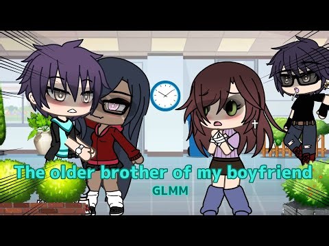 The older brother of my boyfriend || Gacha Life Mini Movie || GLMM || OG?? Idk